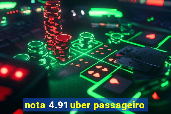 nota 4.91 uber passageiro